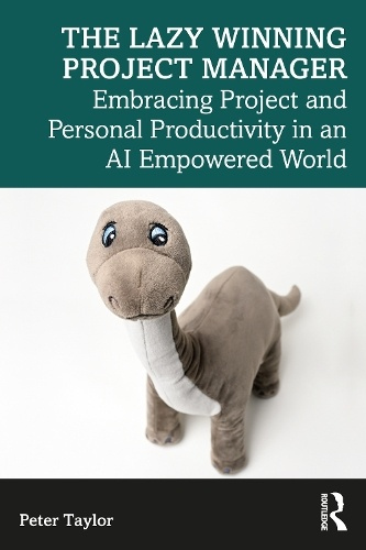 Levně Lazy Winning Project Manager, Embracing Project and Personal Productivity in an AI Empowered World
