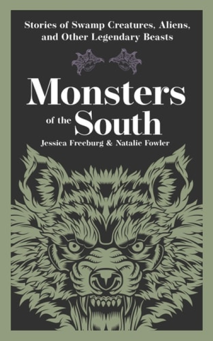 Monsters of the South, Stories of Swamp Creatures, Aliens, and Other Legendary Beasts