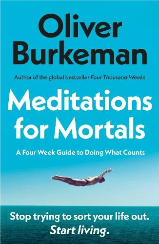 Meditations for Mortals, A Four Week Guide to Doing What Counts