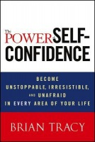 Power of Self-Confidence, Become Unstoppable, Irresistible, and Unafraid in Every Area of Your Life