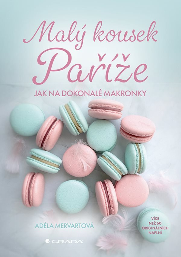 Levně Malý kousek Paříže - více než 60 receptů na makronky a náplně