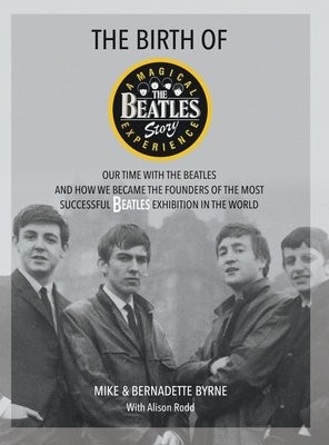 Levně Birth of The Beatles Story, Our Time with The Beatles and How We Became the Founders of the Most Successful Beatles Exhibition in the World