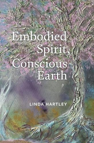 Levně Embodied Spirit, Conscious Earth, From Embryology to Embodied Relational Spiritual Practice