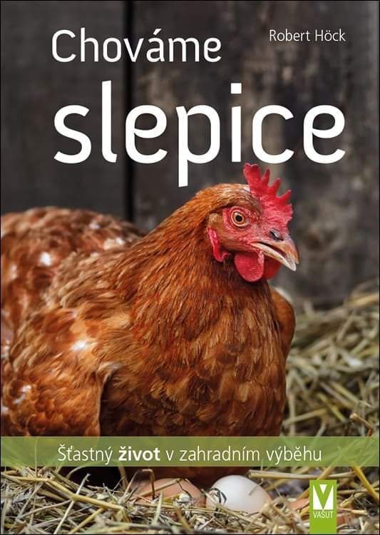 Levně Chováme slepice - Šťastný život v zahradním výběhu
