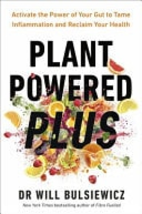 Plant Powered Plus, Activate the Power of Your Gut to Tame Inflammation and Reclaim Your Health
