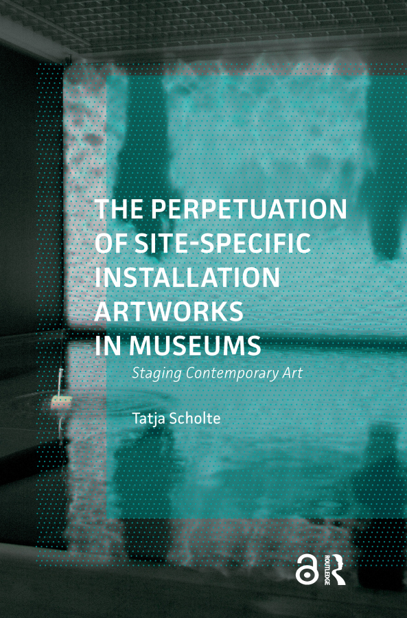 Perpetuation of Site-Specific Installation Artworks in Museums Taylor & Francis