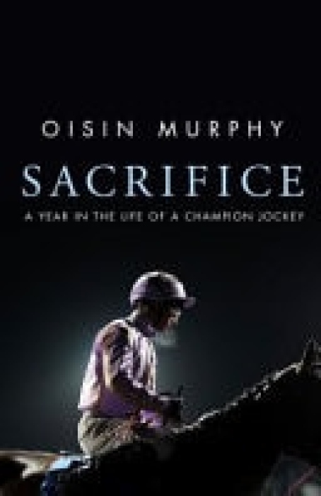 Sacrifice, A Year in the Life of a Champion Jockey