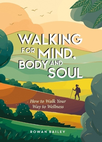 Levně Walking for Mind, Body and Soul, How to Walk Your Way to Wellness