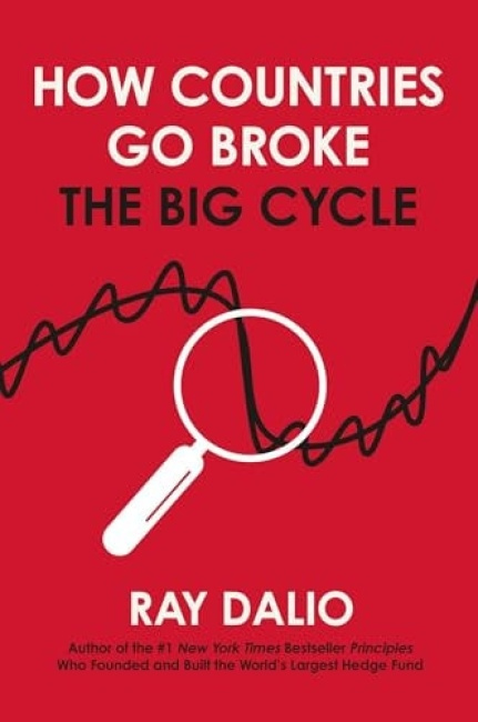How Countries Go Broke, Principles for Navigating the Big Debt Cycle, Where We Are Headed, and What We Should Do