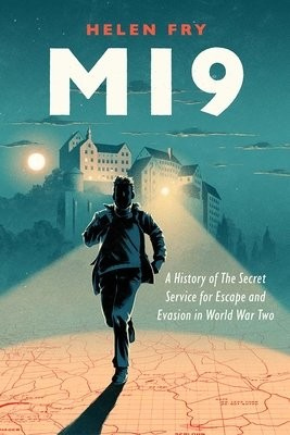 MI9, A History of the Secret Service for Escape and Evasion in World War Two