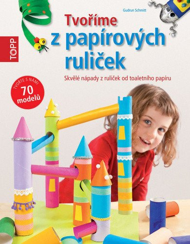 Levně TOPP Tvoříme z papírových ruliček - Skvělé nápady z ruliček od toaletního papíru