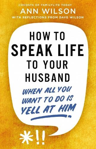 How to Speak Life to Your Husband, When All You Want to Do Is Yell at Him