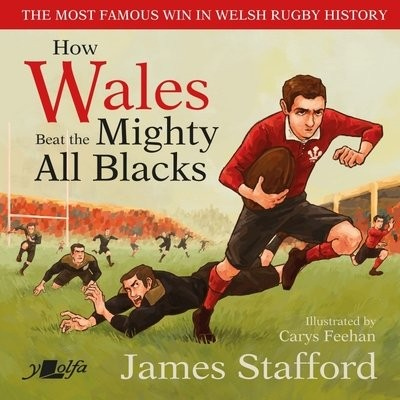 How Wales Beat the Mighty All Blacks, The most famous win in Welsh rugby history