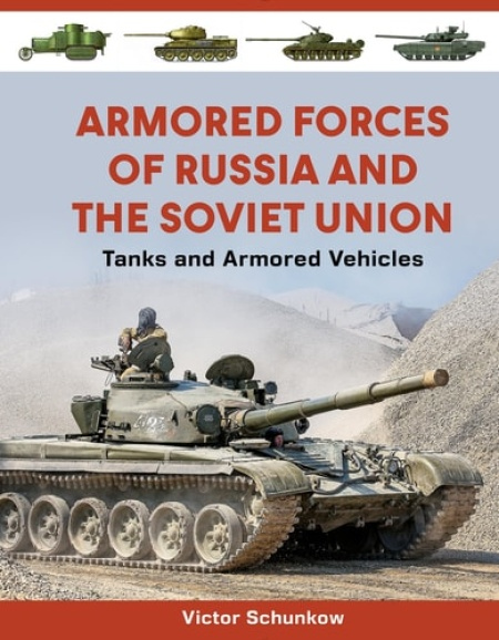 Armored Forces of Russia and the Soviet Union, Tanks and Armored Vehicles (An Illustrated Guide, 1919-2025)