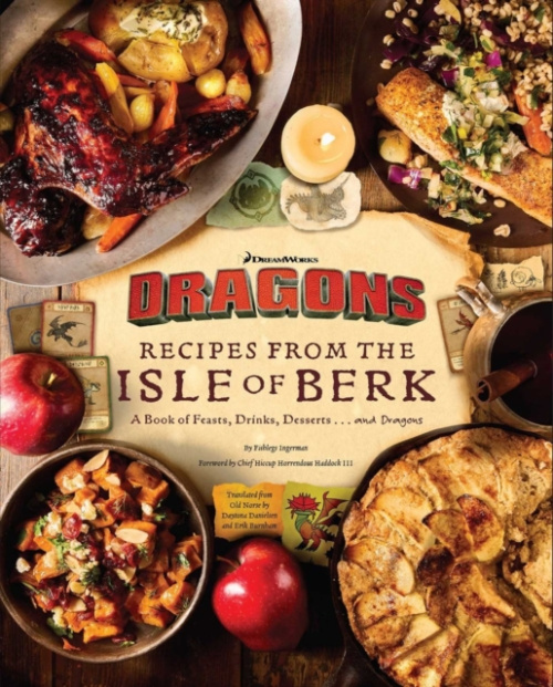 DreamWorks Dragons: Recipes from the Isle of Berk [Official Cookbook], A Book of Feasts, Drinks, Desserts . . . and Dragons