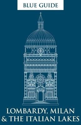 Blue Guide Lombardy, Milan a the Italian Lakes Blue Guides