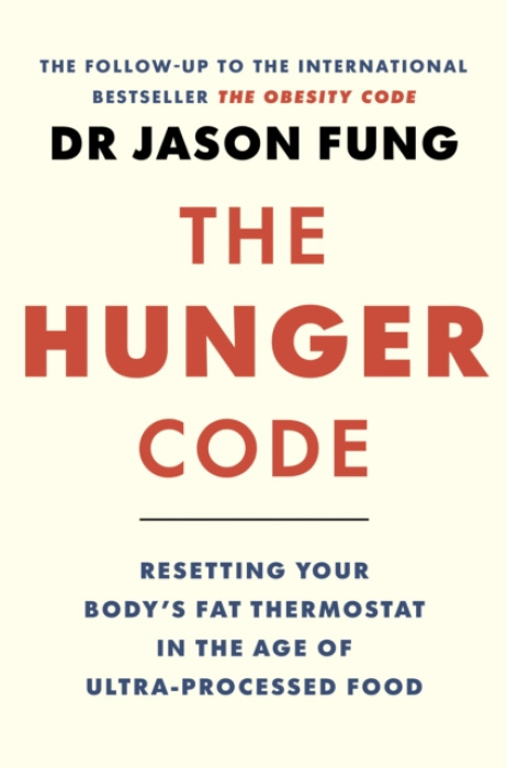 Hunger Code, How to Reset Your Body's Fat Thermostat by Breaking the Ultra-processed Food Habit
