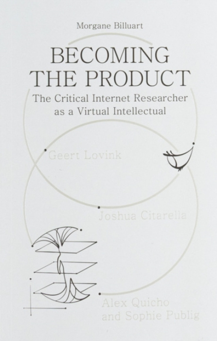 Becoming the Product, The Critical Internet Researcher as a Virtual Intellectual