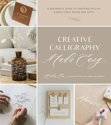 Creative Calligraphy Made Easy, A Beginner's Guide to Crafting Stylish Cards, Event Decor and Gifts