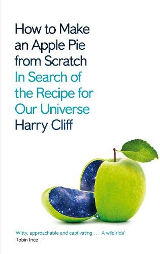 How to Make an Apple Pie from Scratch, In Search of the Recipe for Our Universe