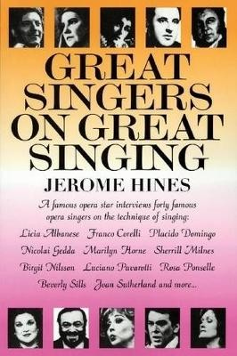 Great Singers on Great Singing, A Famous Opera Star Interviews 40 Famous Opera Singers on the Technique of Singing