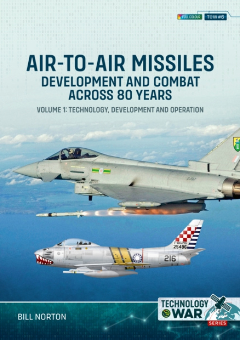 Air-to-Air Missiles, Development and Combat Across 80 Years Volume 1, Technology, Development and Operation