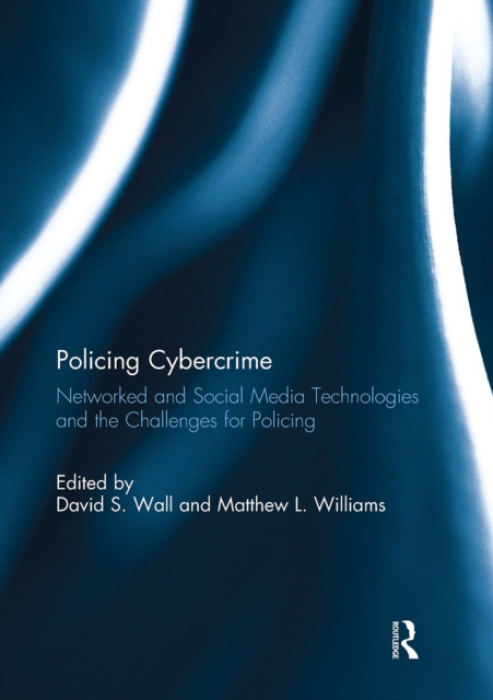 Policing Cybercrime, Networked and Social Media Technologies and the Challenges for Policing