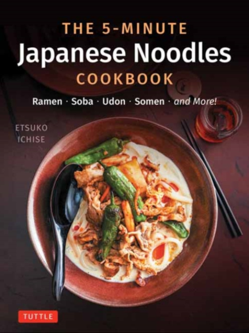 5-Minute Japanese Noodles Cookbook, Ramen, Soba, Udon, Somen and More!