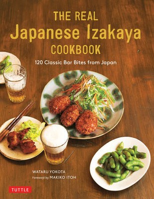 Real Japanese Izakaya Cookbook, 120 Classic Bar Bites from Japan
