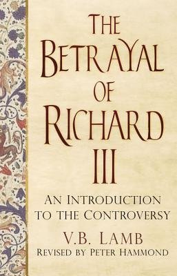 Betrayal of Richard III, An Introduction to the Controversy