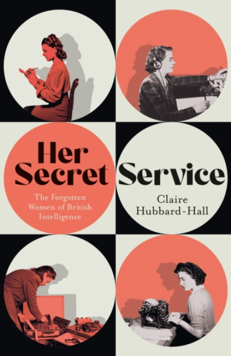 Her Secret Service, The Forgotten Women of British Intelligence
