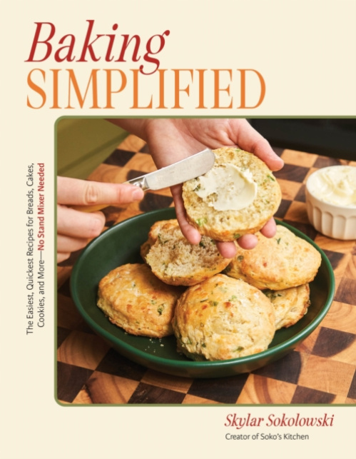 Baking Simplified, The Easiest, Quickest Recipes for Breads, Cakes, Cookies, and More - No Stand Mixer Needed