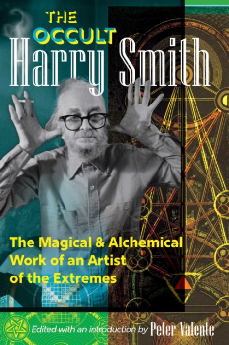 Occult Harry Smith, The Magical and Alchemical Work of an Artist of the Extremes