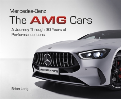 Mercedes-Benz: the Amg Cars, A Journey Through 30 Years of Performance Icons
