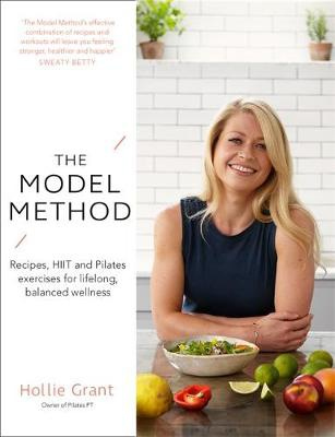 Model Method, Recipes, HIIT and Pilates Exercises for Lifelong, Balanced Wellness