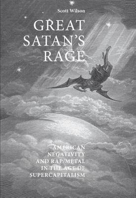 Great Satan's Rage, American Negativity and Rap/Metal in the Age of Supercapitalism