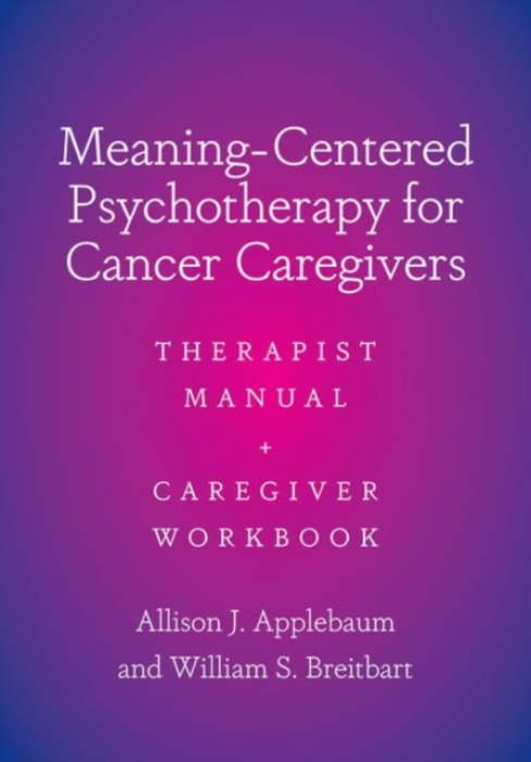 Meaning-Centered Psychotherapy for Cancer Caregivers, Therapist Manual and Caregiver Workbook