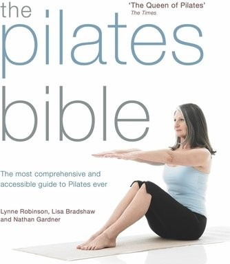 The Pilates Bible, The most comprehensive and accessible guide to Pilates ever