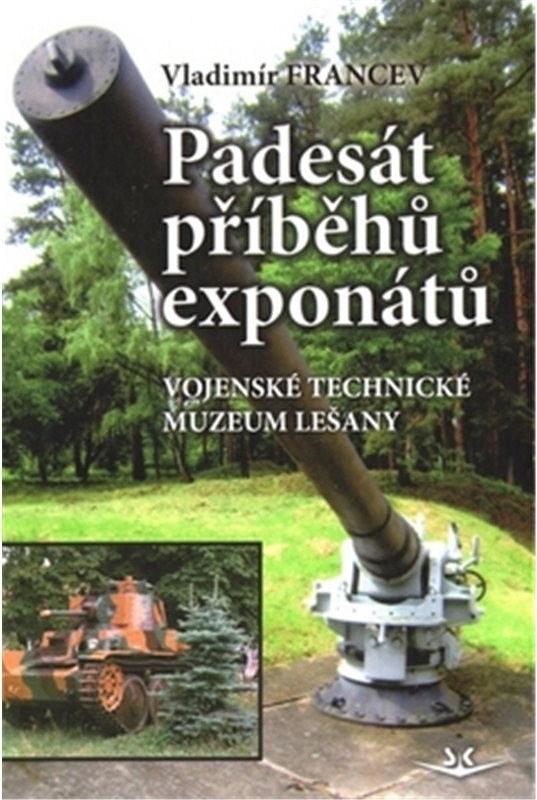 Levně Padesát příběhů exponátů: Vojenské technické muzeum Lešany