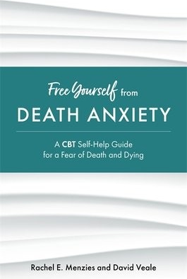 Free Yourself from Death Anxiety, A CBT Self-Help Guide for a Fear of Death and Dying