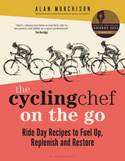 Cycling Chef On the Go, Ride Day Recipes to Fuel Up, Replenish and Restore