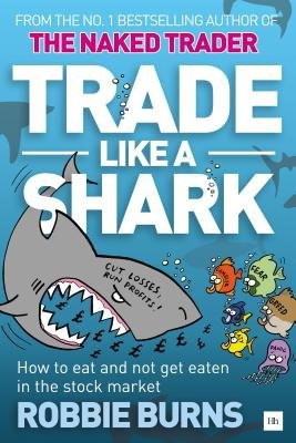 Trade Like a Shark, The Naked Trader on how to eat and not get eaten in the stock market