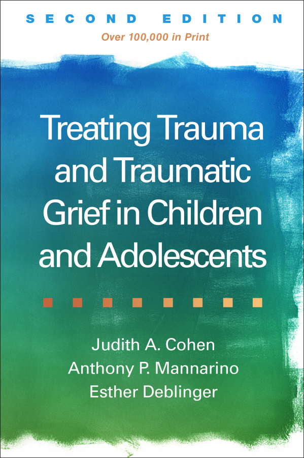 Treating Trauma and Traumatic Grief in Children and Adolescents, Second Edition