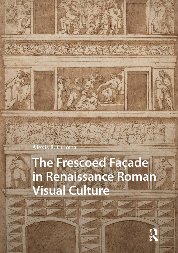 Frescoed Façade in Renaissance Roman Visual Culture Taylor & Francis