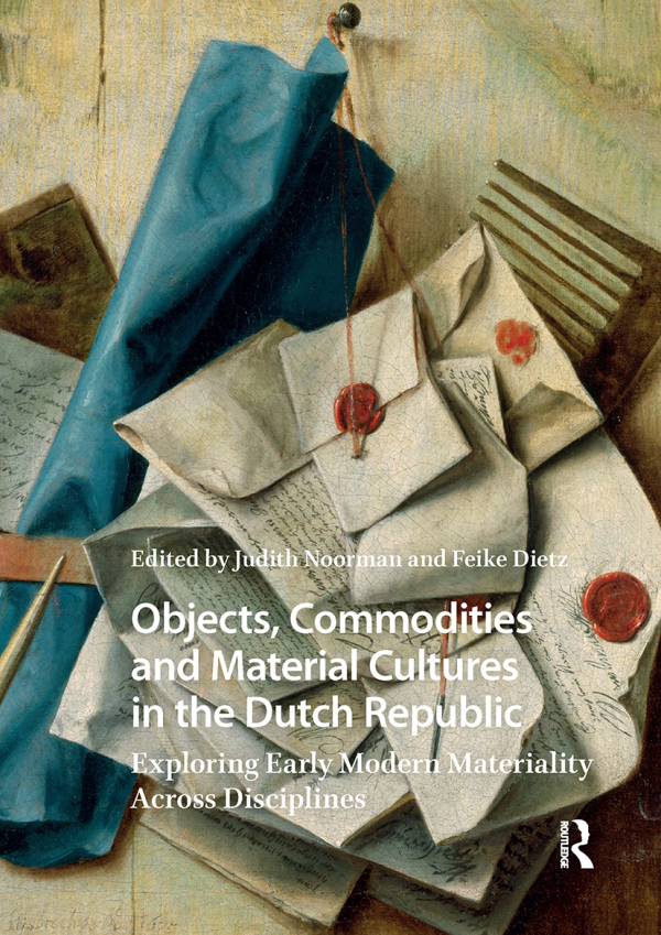 Objects, Commodities and Material Cultures in the Dutch Republic Taylor & Francis
