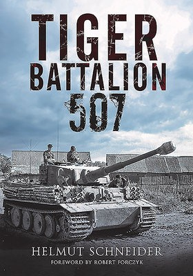 Levně Tiger Battalion 507, Eyewitness Accounts from Hitler's Regiment