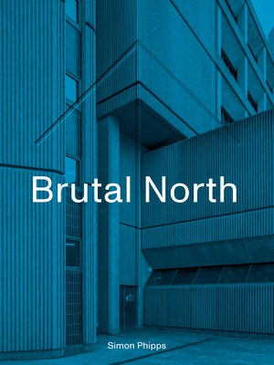 Levně Brutal North, Post-War Modernist Architecture in the North of England