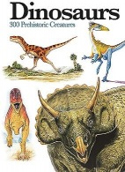 Dinosaurs, 300 Prehistoric Creatures