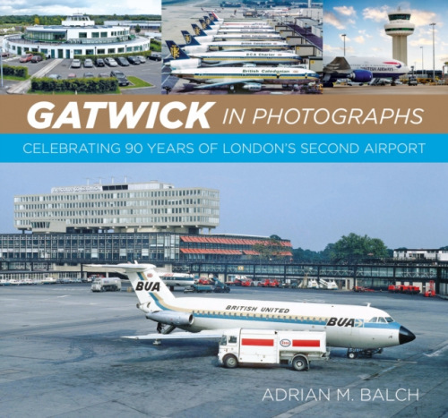 Gatwick in Photographs, Celebrating 90 Years of London’s Second Airport