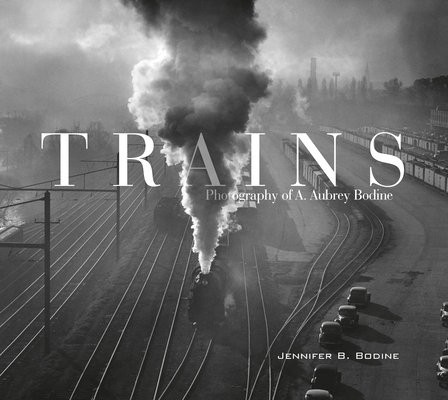 Trains, Photography of A. Aubrey Bodine